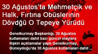 30 Ağustos'ta Mehmetçik ve Halk, Fırtına Obüslerinin Dövdğü O Tepeye Yürüdü