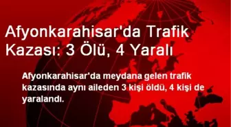 Afyonkarahisar'da Trafik Kazası: 3 Ölü, 4 Yaralı