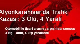 Afyonkarahisar'da Trafik Kazası: 3 Ölü, 4 Yaralı