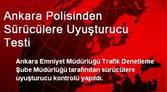 Ankara Polisinden Sürücülere Uyuşturucu Testi