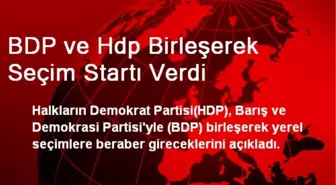 BDP ve Hdp Birleşerek Seçim Startı Verdi