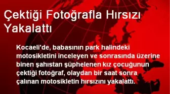 Çektiği Fotoğrafla Hırsızı Yakalattı