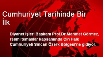 Diyanet İşleri Başkanı Görmez, Çin'e Gidiyor
