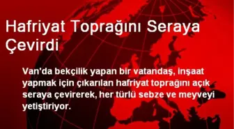 Hafriyat Toprağını Seraya Çevirdi