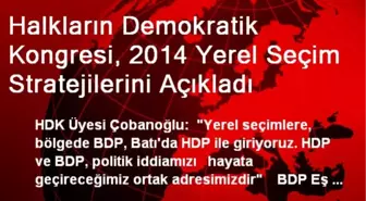 Halkların Demokratik Kongresi, 2014 Yerel Seçim Stratejilerini Açıkladı