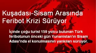 Kuşadası-Sisam Arasında Feribot Krizi Sürüyor