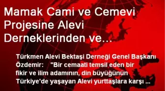 Mamak Cami ve Cemevi Projesine Alevi Derneklerinden ve Dedelerden Destek