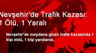 Nevşehir'de Trafik Kazası: 1 Ölü, 1 Yaralı