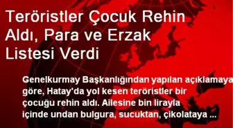 Teröristler Çocuk Rehin Aldı, Para ve Erzak Listesi Verdi