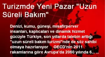 Turizmde Yeni Pazar 'Uzun Süreli Bakım'