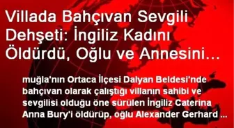 Villada Bahçıvan Sevgili Dehşeti: İngiliz Kadını Öldürdü, Oğlu ve Annesini Yaraladı (2)