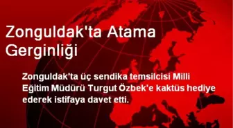 Zonguldak'ta Atama Gerginliği