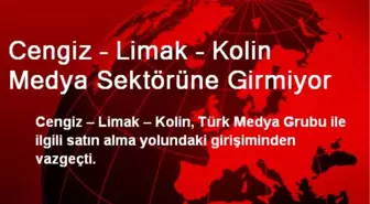 Cengiz – Limak – Kolin Medya Sektörüne Girmiyor