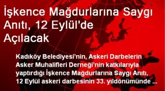 İşkence Mağdurlarına Saygı Anıtı, 12 Eylül'de Açılacak