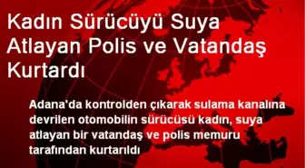 Kadın Sürücüyü Suya Atlayan Polis ve Vatandaş Kurtardı