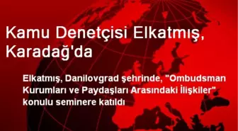 Kamu Denetçisi Elkatmış, Karadağ'da