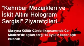 'Kehribar Mozaikleri ve İskit Altını Hologram Sergisi' Ziyaretçileri Bekliyor