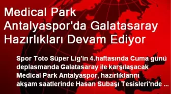 Medical Park Antalyaspor'da Galatasaray Hazırlıkları Devam Ediyor