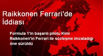 Raikkonen Ferrari'de İddiası