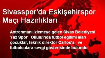 Sivasspor'da Eskişehirspor Maçı Hazırlıkları