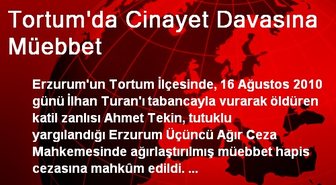 Tortum'da Cinayet Davasına Müebbet