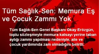 Tüm Sağlık-Sen: Memura Eş ve Çocuk Zammı Yok