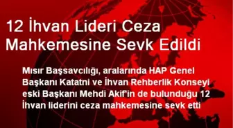 12 İhvan Lideri Ceza Mahkemesine Sevk Edildi