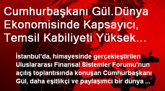 Cumhurbaşkanı Gül.Dünya Ekonomisinde Kapsayıcı, Temsil Kabiliyeti Yüksek ve Eşitlikçi Yeni Yapılara...