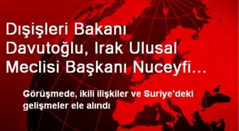 Dışişleri Bakanı Davutoğlu, Irak Ulusal Meclisi Başkanı Nuceyfi ile Bir Araya Geldi