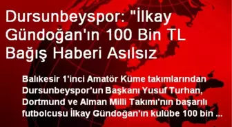 Dursunbeyspor: 'İlkay Gündoğan'ın 100 Bin TL Bağış Haberi Asılsız