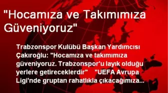 'Hocamıza ve Takımımıza Güveniyoruz'