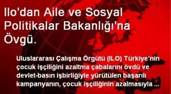 Ilo'dan Aile ve Sosyal Politikalar Bakanlığı'na Övgü.