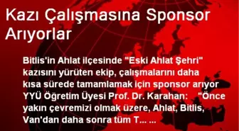 Kazı Çalışmasına Sponsor Arıyorlar