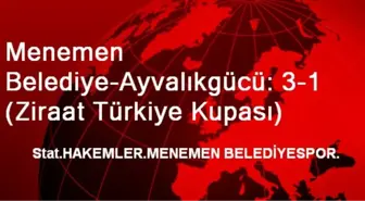 Menemen Belediye-Ayvalıkgücü: 3-1 (Ziraat Türkiye Kupası)