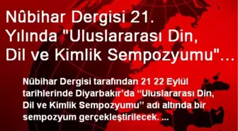 Nûbihar Dergisi 21. Yılında 'Uluslararası Din, Dil ve Kimlik Sempozyumu' Düzenliyor