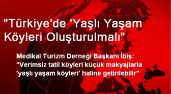 'Türkiye'de 'Yaşlı Yaşam Köyleri Oluşturulmalı'