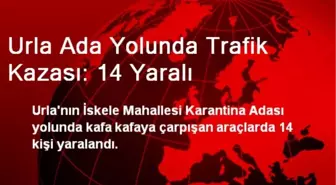 Urla Ada Yolunda Trafik Kazası: 14 Yaralı