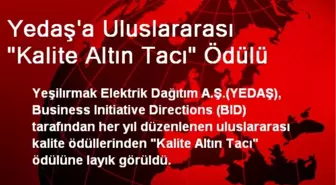 Yedaş'a Uluslararası 'Kalite Altın Tacı' Ödülü