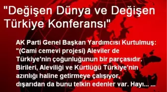 'Değişen Dünya ve Değişen Türkiye Konferansı'