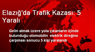 Elazığ'da Trafik Kazası: 5 Yaralı