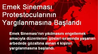 Emek Sineması Protestocularının Yargılanmasına Başlandı