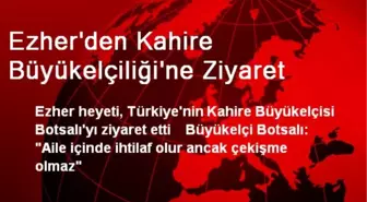 Ezher'den Kahire Büyükelçiliği'ne Ziyaret