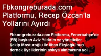 Fbkongreburada.com Platformu, Recep Özcan'la Yollarını Ayırdı