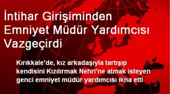 İntihar Girişiminden Emniyet Müdür Yardımcısı Vazgeçirdi