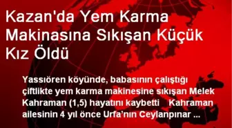 Kazan'da Yem Karma Makinasına Sıkışan Küçük Kız Öldü