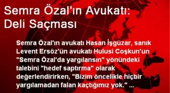 Semra Özal'ın Avukatı: Deli Saçması