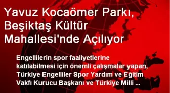 Yavuz Kocaömer Parkı, Beşiktaş Kültür Mahallesi'nde Açılıyor