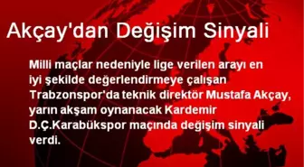 Akçay'dan Değişim Sinyali