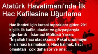 Atatürk Havalimanı'nda İlk Hac Kafilesine Uğurlama