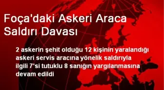 Foça'daki Askeri Araca Saldırı Davası